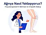 Ağrıya Nasıl Yaklaşıyoruz? Fizyoterapistlerin Bilimsel ve Empatik Bakışı